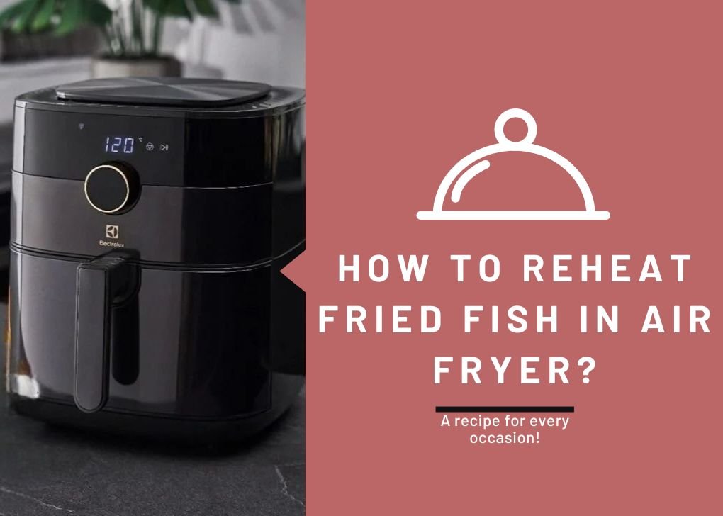 Reheat Fried Fish in Air Fryer