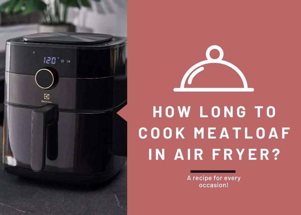 Cook Meatloaf in Air Fryer