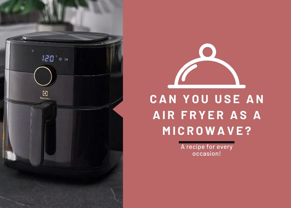 Can You Use an Air Fryer as a Microwave